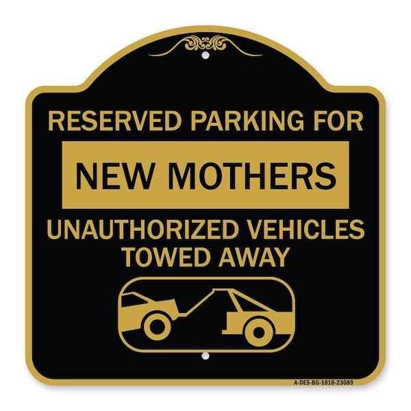 Reserved Parking for New Mothers Unauthorized Vehicles Towed Away Alum, 18" x 18", BG-1818-23089